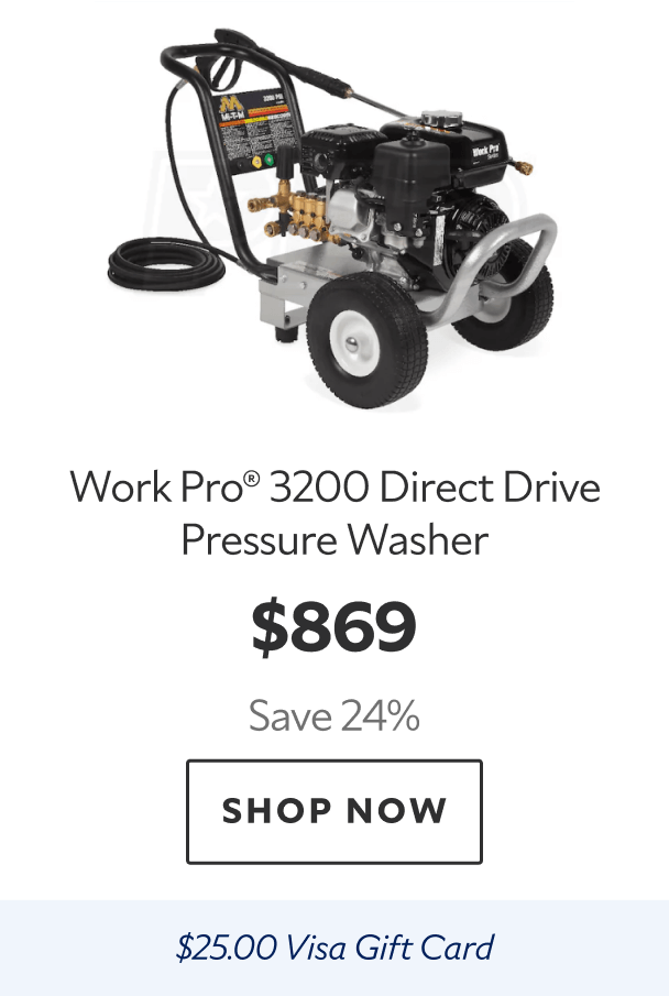 Work Pro® 3200 Direct Drive Pressure Washer. $869. Save 24%. Shop now. $25.00 Visa gift card.