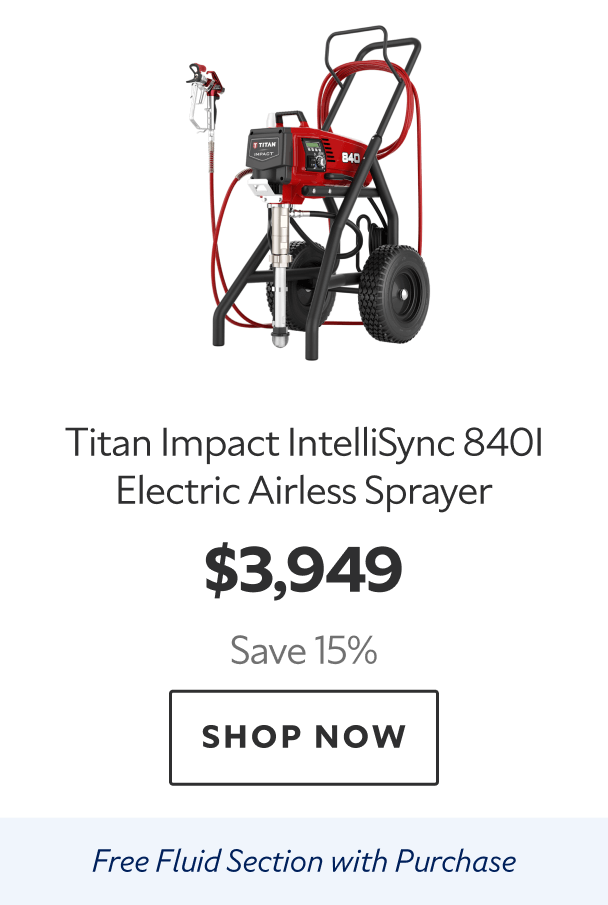 Titan Impact IntelliSync 840I Electric Airless Sprayer. #3,949. Save 15%. Shop now. Free fluid section with purchase.