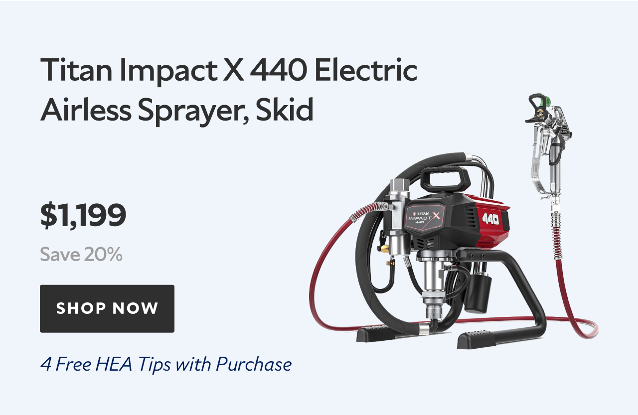 Titan Impact X 440 Electric Airless Sprayer, Skid. $1,199. Save 20%. Shop now. Four free HEA tips with purchase.