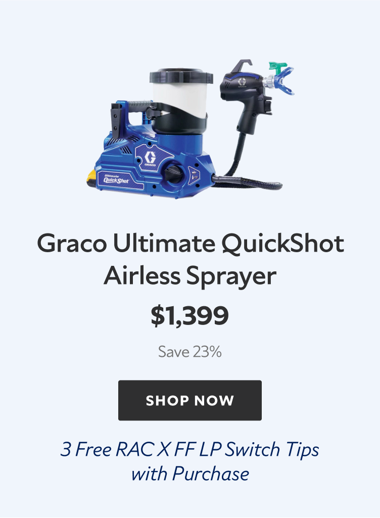 Graco Ultimate QuickShot Airless Sprayer. $1,399. Save 23%. Shop now. Three free RAC X FF LP Switch Tips with Purchase.